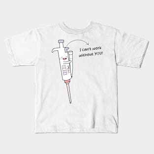 Cute Micropipette with Lovely Tip laboratory I am useless without You! Kids T-Shirt